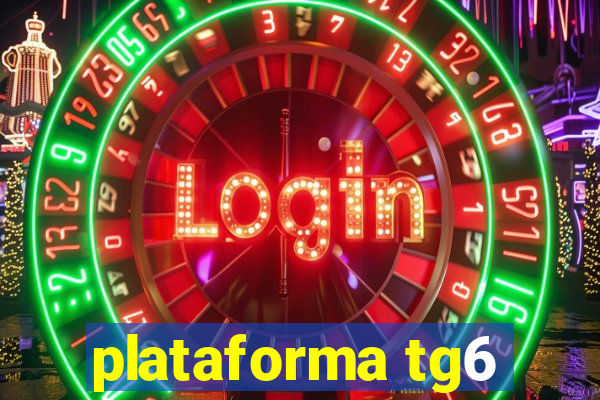 plataforma tg6